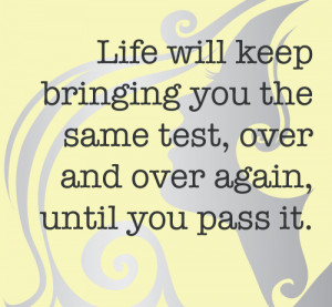 ... keep bringing you the same Test over and over again until you pass it