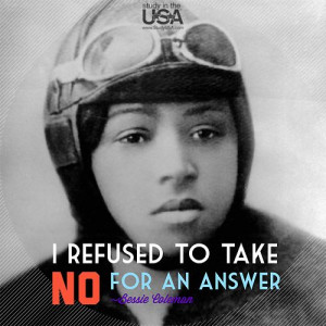 Monday Quote: I refused to take no for an answer. ~Bessie Coleman ...