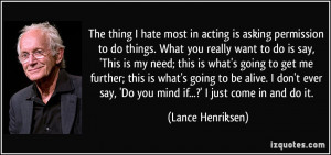 acting is asking permission to do things. What you really want to do ...