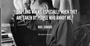 like long walks, especially when they are taken by people who annoy ...