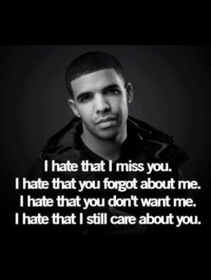 ... that I miss you and that you forgot about me. #Drizzy #Drake #Quotes