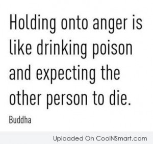 Anger Quote: Holding on to anger is like drinking...
