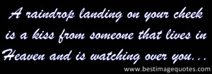 Quote : A raindrop landing on your cheek is a kiss from someone that ...