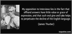 My opposition to Interviews lies in the fact that offhand answers have ...
