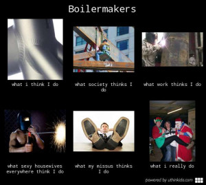 Boilermakers - What people think I do, What I really do