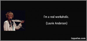quote-i-m-a-real-workaholic-laurie-anderson-4888.jpg