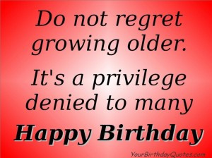 growing old getting old quotes and sayings do not regret growing older
