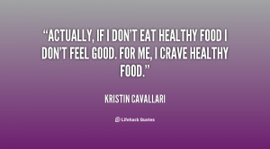Actually, if I don't eat healthy food I don't feel good. For me, I ...