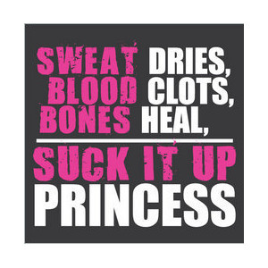 Sweat Dries Blood Clots Bones Heal Suck It Up
