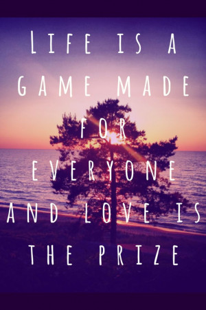 Life is a game for everyone and love is the prize #avicii #wakemeup