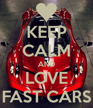 KEEP CALM AND LOVE FAST CARS - by me JMK - COOL CARS - Carzz