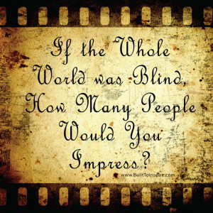 If The Whole World Was Blind [photo quote]