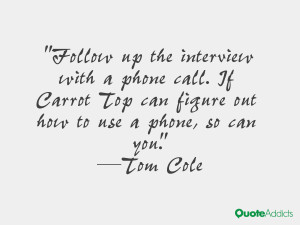 Follow up the interview with a phone call. If Carrot Top can figure ...
