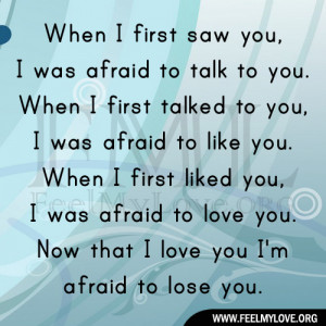 When I first saw you, I was afraid to talk to you