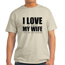 love it when my wife lets me go fishing T-Shirt for