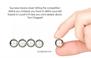 Success means never letting the competition define you. Instead ...
