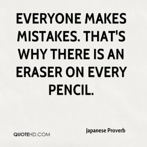 Everyone makes mistakes. That's why there is an eraser on every pencil ...