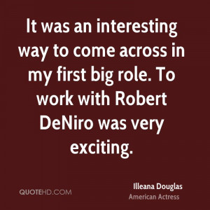 It was an interesting way to come across in my first big role. To work ...