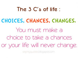 quotes-about-life-3cs-of-life-choices-chances-changes-saying-quotes ...