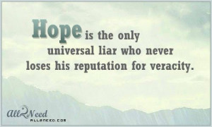 Quotes - Hope is the only universal liar who never loses his # ...