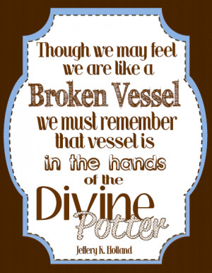 LDS General Conference quotes 2013 October Broken vessel divine potter