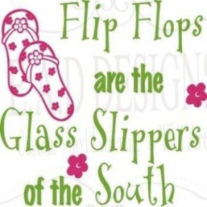 Flip-flops are the glass slippers of the south
