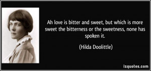 Ah love is bitter and sweet, but which is more sweet the bitterness or ...