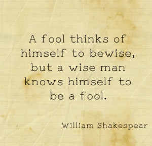 fool thinks himself to bewise, but a wise man knows himself to be a ...