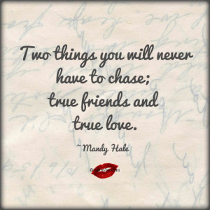 Two things you will never have to chase.