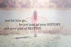 File Name : Just-let-him-go-he-just-part-of-your-history.jpg ...