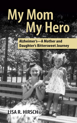 Start by marking “My Mom My Hero -Alzheimer's, A Mother and Daughter ...