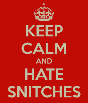 Hate Snitches Quotes Keep calm and hate snitches