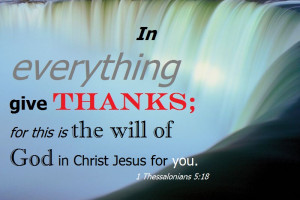 In everything give thanks; for this is the will of God in Christ Jesus ...