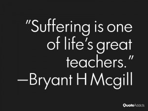 Suffering is one of life 39 s great teachers Wallpaper 1