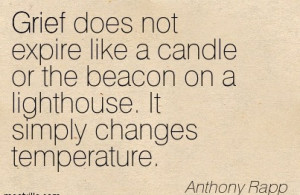 Grief Does Not Expire Like A Candle Or The Beacon On A Lighthouse. It ...
