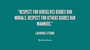 Respect for ourselves guides our morals, respect for others guides our ...