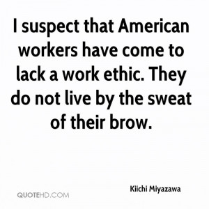 suspect that American workers have come to lack a work ethic. They ...