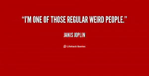 one of those regular weird people janis joplin
