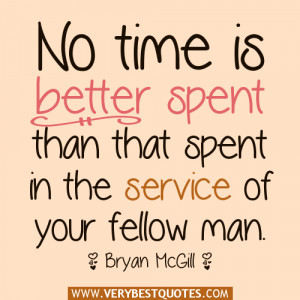 No time is better spent than that spent in the service of your fellow ...