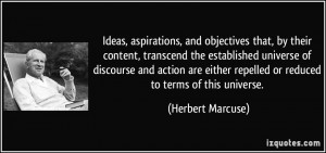 ... repelled or reduced to terms of this universe. - Herbert Marcuse