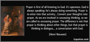 Prayer is first of all listening to God. It's openness. God is always ...
