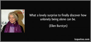 What a lovely surprise to finally discover how unlonely being alone ...
