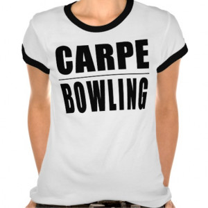 Funny Bowlers Quotes Jokes : Carpe Bowling Shirt