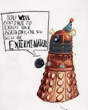 Dalek birthday wishes.