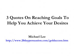 Quotes On Reaching Goals To Help You Achieve Your Desires