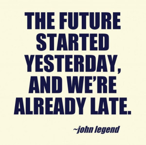 john-legend-quotes-future-started-yesterday-quotes-sayings-pics ...