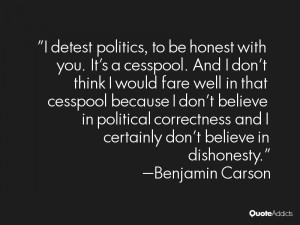 detest politics to be honest with you It 39 s a cesspool And I don 39 ...
