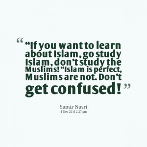 Quotes Picture: “if you want to learn about islam, go study islam ...