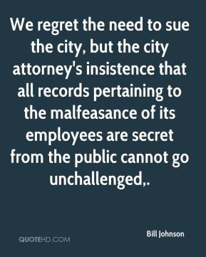 ... are secret from the public cannot go unchallenged. - Bill Johnson