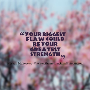 Is your biggest flaw your greatest strength?